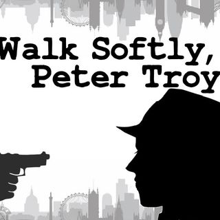 Walk Softly, Peter Troy