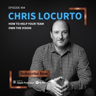 494 | How To Help Your Team Own The Vision