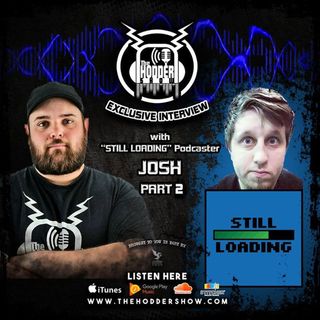 Ep. 153 Hang Out with Josh from Still Loading Pt 2