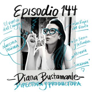 EP144: Nuestro cine, nuestros festivales y Nuestra Película con Diana Bustamante
