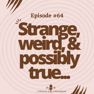#64 Strange, Weird & Possibly True