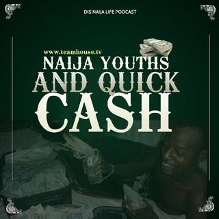 DIS NAIJA LIFE: Naija Youth & Quick Money