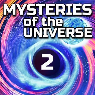 Mysteries of the Universe Part Two