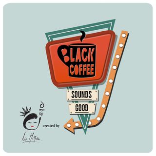 Black Coffee Sounds Good