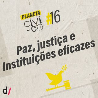 Planeta Civi-Co #16 - Paz, Justiça e Instituições eficazes