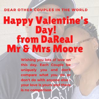 VALENTINES DAY EPISODE -Episode 15-with a special Appearance by my love lol---Your Relationship is yours and each one is different.