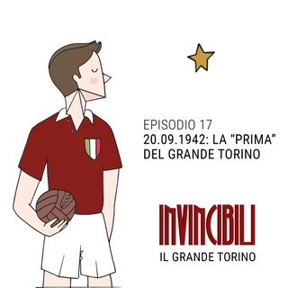 Ep. 17 - 20 settembre 1942: la "Prima" del Grande Torino