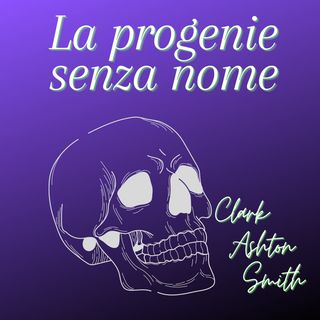 La progenie senza nome - Clark Ashton Smith