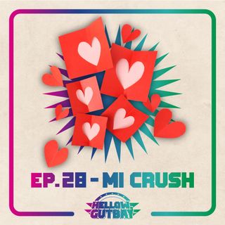 Ep. 28 - Mi Crush