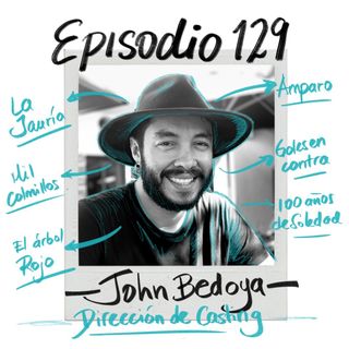 EP129: Dirección de Casting con John Bedoya