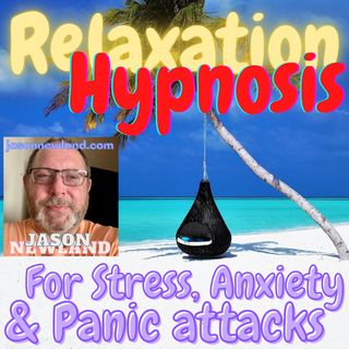 #51 Relaxation Hypnosis for Stress, Anxiety & Panic Attacks (Jason Newland) (29th August 2019)