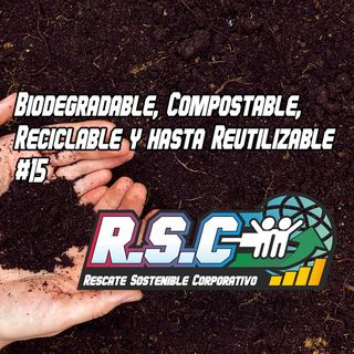 Biodegradable, Compostable, Reciclable y hasta Reutilizable #15