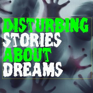Disturbing Stories About Dreams