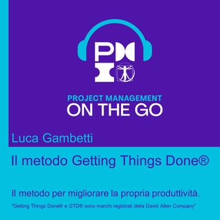 Ep47 Luca Gambetti - Il metodo Getting Things Done®