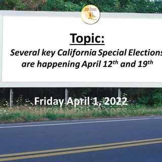News Too Real:  Several key California Special Elections are happening April 12 and 19; see review