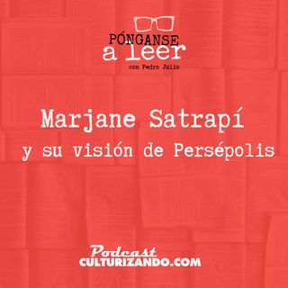 E43 • Marjane Satrapí y su visión de Persépolis • Literatura • Culturizando 