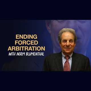 Lawyer Norm Blumenthal Ending Forced Arbitration