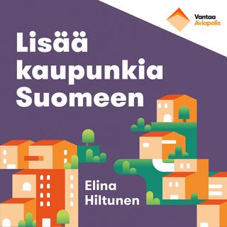 Jakso 6: Nopeimmin kasvava kaupunki ja hiilineutraalius 2030 – voittaako Vantaa Helsingin, Ritva Viljanen?