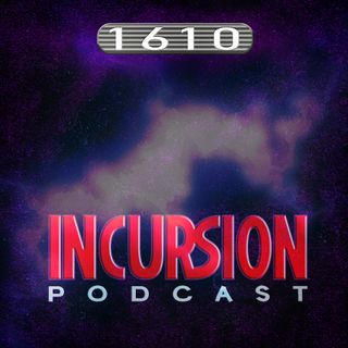 1610 Incursion Podcast-Ashcan Episode