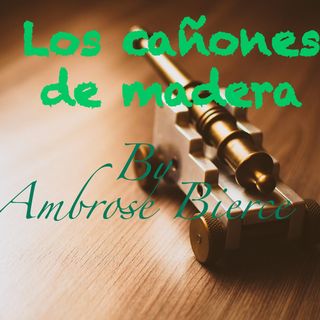 "Los cañones de madera" by Ambrose Bierce