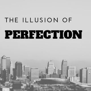 The Illusion of Perfection