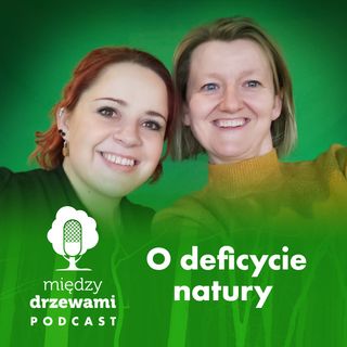 #44 O deficycie natury [Gość: Anna Pikus]