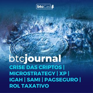Crise das criptos, MicroStrategy e XP, Igah, Sami. PagSeguro e Rol Taxativo  | BTC Journal 16/06/22