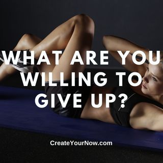 2609 What are You Willing to Give Up?