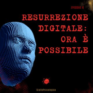 #16 Resuscitare i morti con la tecnologia: ora è possibile