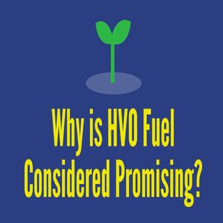 Why is HVO Fuel Considered Promising?