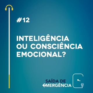 #12 - Inteligência ou Consciência Emocional?