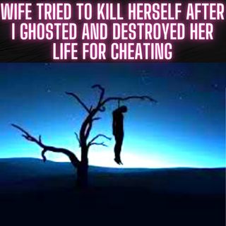Wife Tried To Kill Herself After I Ghosted And Destroyed Her Life For Cheating With Co-Worker