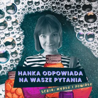 Mydło i powidło, czyli Q&A na pierwsze urodziny podcastu!