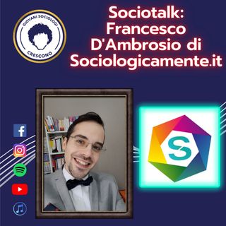 Sociotalk con Francesco D'Ambrosio di Sociologicamente.it