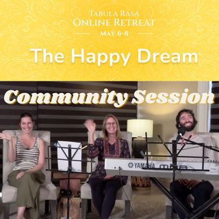 Community Session - "The Happy Dream" Online Retreat with Linda van der Velden, Jiska Stroes and Zach Bellows