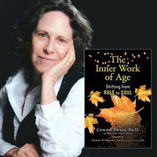 The Inner Work of Age with Connie Zweig, Ph.D.
