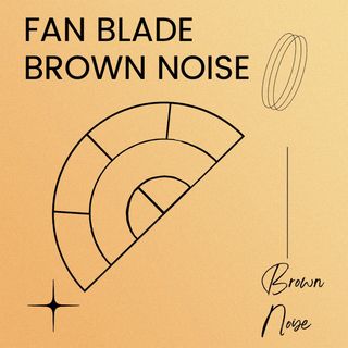 Fan Blade Brown Noise