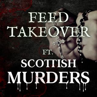 Feed Takeover ft. Scottish Murders - The Murder of Josephine Ogilvie