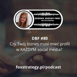 DBF #80: Czy Twój biznes musi mieć profil w KAŻDYM social media?