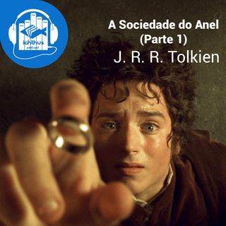 A sociedade do anel - Parte 1 (J. R. R. Tolkien) | Literário