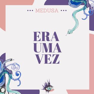 #24 Podcast Medusa - Era uma vez...