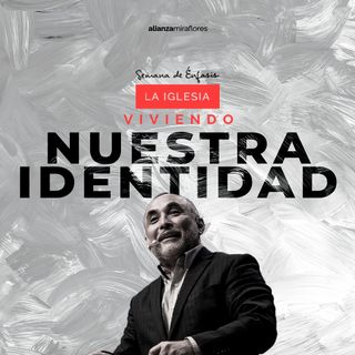 Viviendo nuestra identidad | T4: La iglesia y su destino final | Ps. José Mendoza (2022)