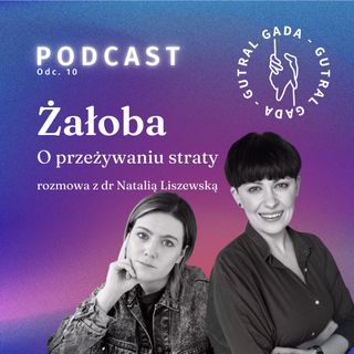 Żałoba. O przeżywaniu straty. Rozmowa z dr Natalią Liszewską.