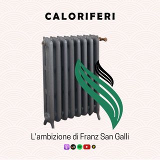 Caloriferi | L'ambizione di Franz San Galli