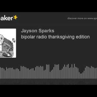 bipolar radio thanksgiving edition (part 7 of 9)
