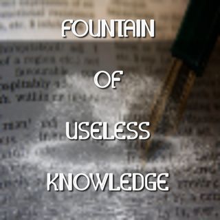 Fountain Of Useless Knowledge