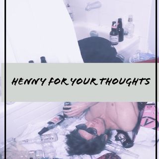 Henny For Your Thoughts Vol. 1