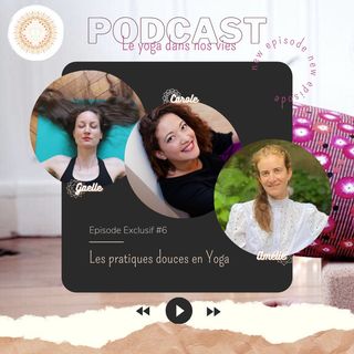 Exclu #6 : Les Pratiques Douces en Yoga avec Amélie, Carole & Gaëlle