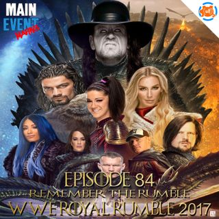 Episode 84: WWE Royal Rumble 2017 (Remember the Rumble)