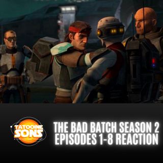 The Bad Batch Season 2 Episodes 1-8 Reaction
